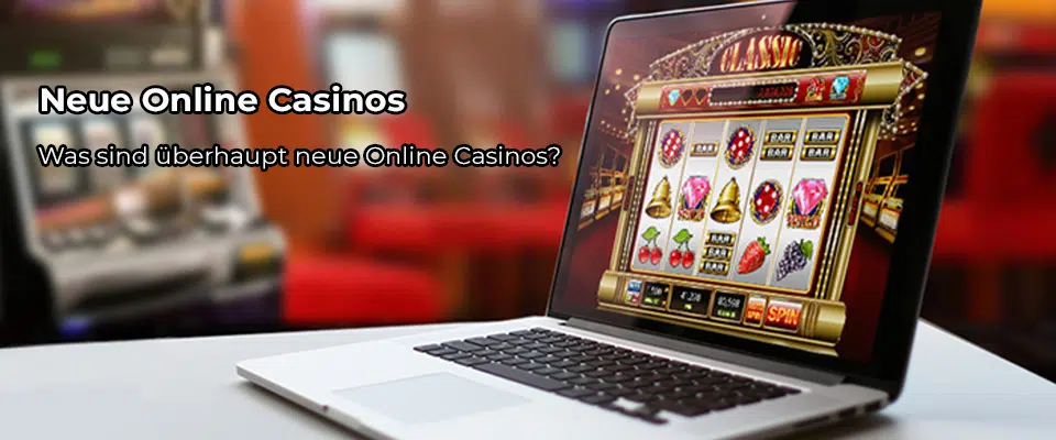 Was sind überhaupt neue Online Casinos?